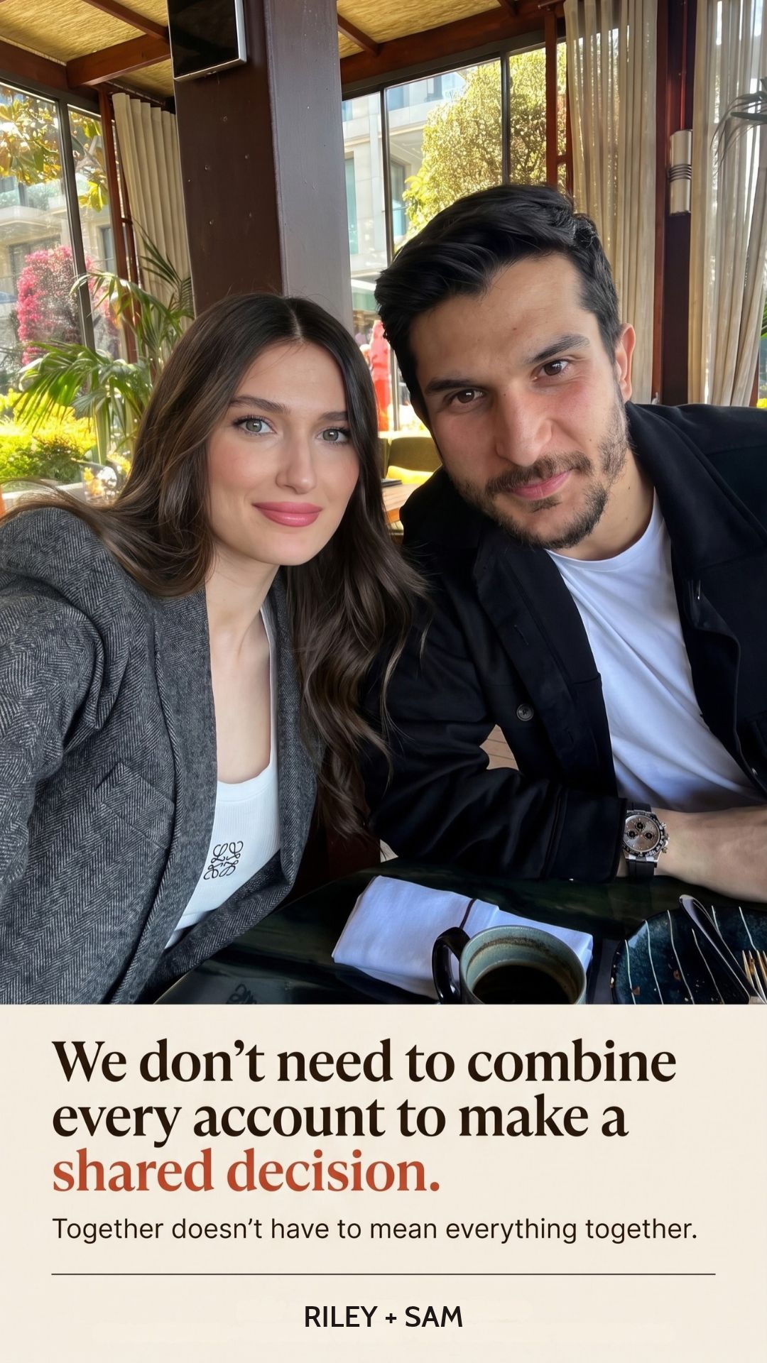 Riley + Sam: “We don't need to combine every account to make a shared decision.” Together doesn't have to mean everything together.